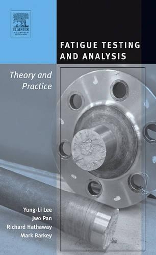 Бумажная книга «Fatigue Testing and Analysis: Theory and Practice», авторов Джво Пан, Марк Барки, Ричард Хэтэуэй, Юн Ли Ли - фото №1