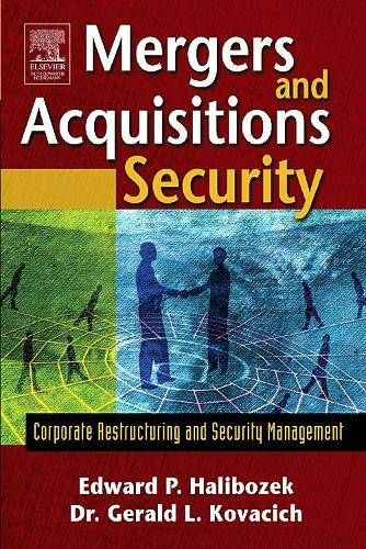 Паперова книга «Mergers and Acquisitions Security: Corporate Restructuring and Security Management», авторів Едвард Халібозек, Джеральд Л. Ковачич - фото №1