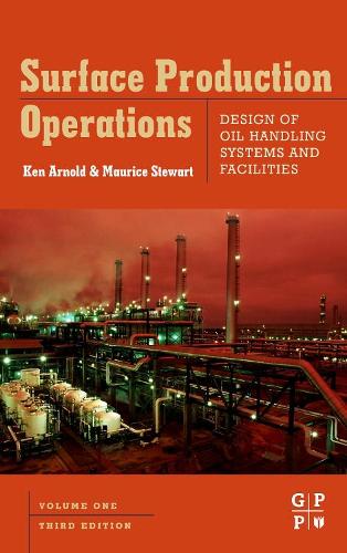 Паперова книга «Surface Production Operations, Volume 1: Design of Oil Handling Systems and Facilities», авторів Кен Е. Арнольд, Моріс Стюарт - фото №1