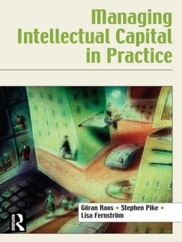 Бумажная книга «Managing Intellectual Capital in Practice», авторов Гёран Роос, Лиза Фернстром, Стивен Пайк - фото №1