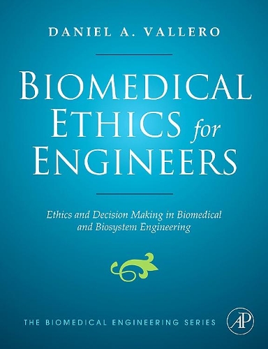 Паперова книга «Biomedical Ethics for Engineers: Ethics and Decision Making in Biomedical and Biosystem Engineering», автор Даніель А. Вальєро - фото №1