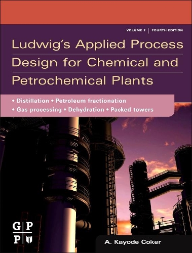Бумажная книга «Ludwig's Applied Process Design for Chemical and Petrochemical Plants: Volume 2: Distillation, Packed Towers, Petroleum Fractionation, Gas Processing and Dehydration», автор А. Кайоде Кокер - фото №1