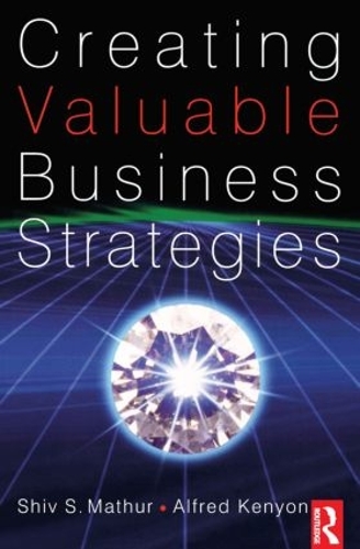 Паперова книга «Creating Valuable Business Strategies», авторів Альфред Кеньон, Шив Матхур - фото №1