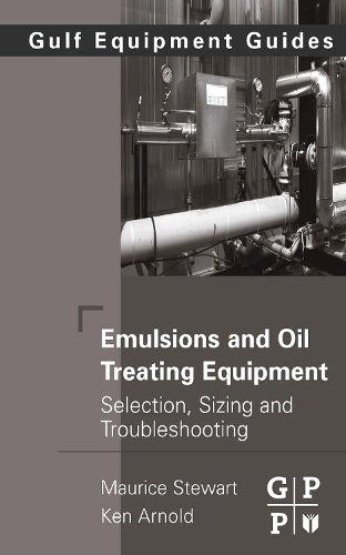 Бумажная книга «Emulsions and Oil Treating Equipment: Selection, Sizing and Troubleshooting», авторов Кен Арнольд, Морис Стюарт - фото №1
