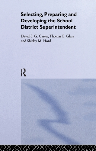 Бумажная книга «Selecting, Preparing And Developing The School District Superintendent», авторов Дэвид С.Г. Картер, Ширли М. Хорд, Томас Э. Гласс - фото №1
