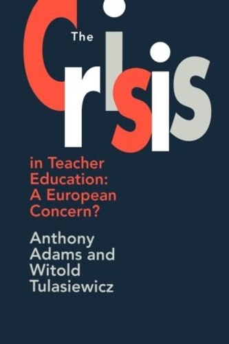 Паперова книга «The The Crisis In Teacher Education: A European Concern?», авторів Ентоні Адамс, Вітольд Туласевич - фото №1