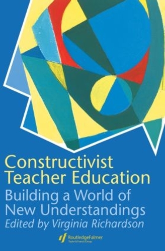 Паперова книга «Constructivist Teacher Education: Building a World of New Understandings» - фото №1