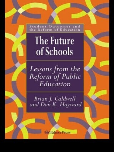 Бумажная книга «The Future Of Schools: Lessons From The Reform Of Public Education», авторов Брайан Дж. Колдуэлл, Дон Хейворд - фото №1