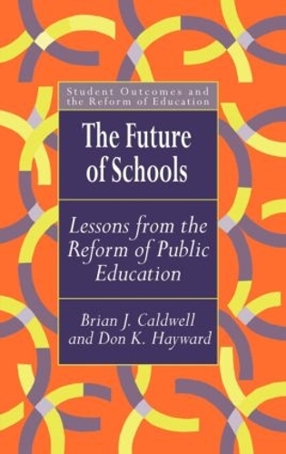 Бумажная книга «The Future Of Schools: Lessons From The Reform Of Public Education», авторов Брайан Дж. Колдуэлл, Дон Хейворд - фото №1
