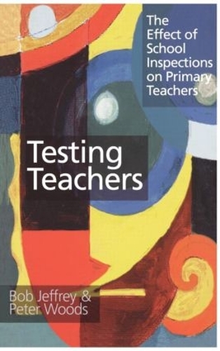 Бумажная книга «Testing Teachers: The Effects of Inspections on Primary Teachers», авторов Боб Джеффри, Питер Вудс - фото №1