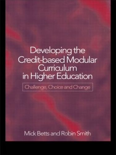 Паперова книга «Developing the Credit-Based Modular Curriculum in Higher Education: Challenge, Choice and Change», авторів Мік Беттс, Робін Сміт - фото №1