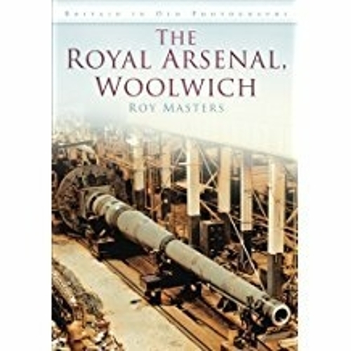 Бумажная книга «The Royal Arsenal, Woolwich: Britain in Old Photographs», автор Рой Мастерс - фото №1