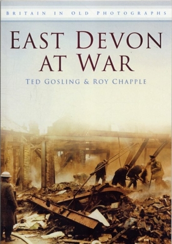 Паперова книга «East Devon at War: Britain in Old Photographs», авторів Рой Чаппел, Тед Гослінг - фото №1