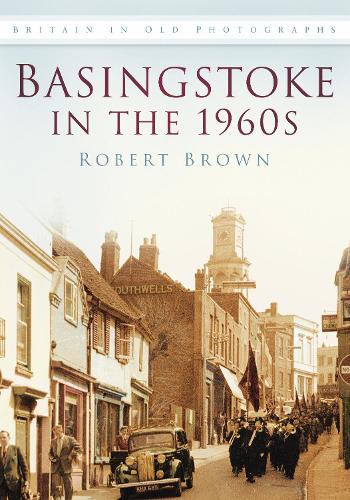 Бумажная книга «Basingstoke in the 1960s: Britain in Old Photographs», автор Роберт Браун - фото №1