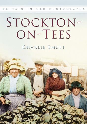 Бумажная книга «Stockton-on-Tees: Britain In Old Photographs», автор Чарли Эметт - фото №1