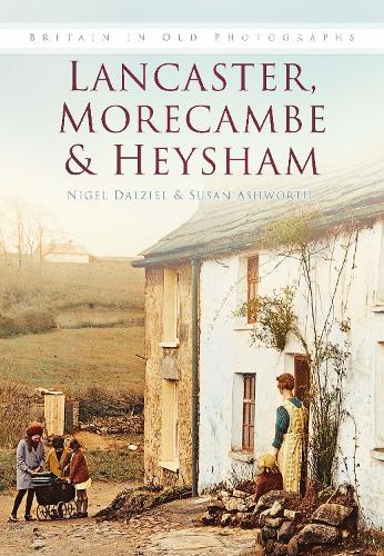 Паперова книга «Lancaster, Morecombe & Heysham: Britain in Old Photographs», авторів Найджел Далзіл, Сьюзен Ешворт - фото №1