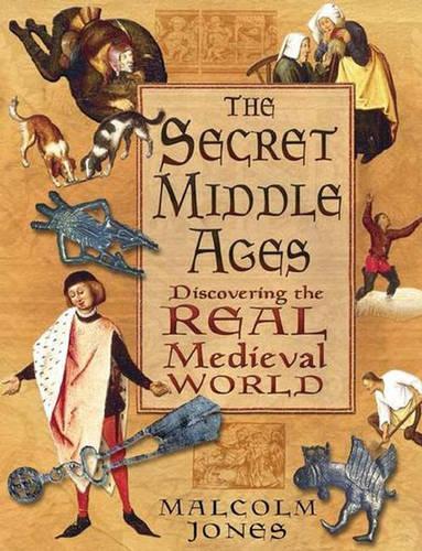 Бумажная книга «The Secret Middle Ages: Discovering the Real Medieval World», автор Малкольм Джонс - фото №1