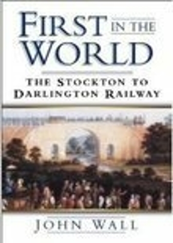 Бумажная книга «First in the World: The Stockton to Darlington Railway», автор Джон Уолл - фото №1