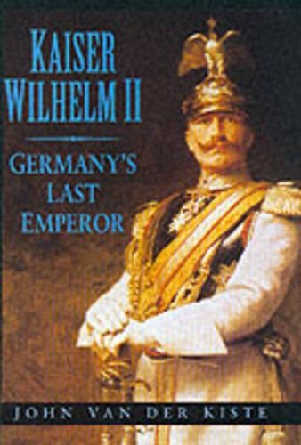 Бумажная книга «Kaiser Wilhelm II: Germany's Last Emperor», автор Джон ван дер Кисте - фото №1