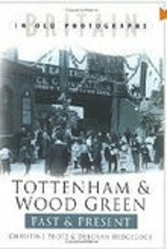 Паперова книга «Tottenham and Wood Green Past and Present: Britain in Old Photographs», авторів Крістін Протц, Дебора Хеджкок - фото №1