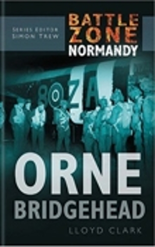 [object Object] «Battle Zone Normandy: Orne Bridgehead», автор Ллойд Кларк - фото №1