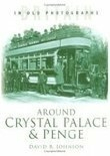 Бумажная книга «Around Crystal Palace and Penge: Britain in Old Photographs», автор Дэвид Р. Джонсон - фото №1