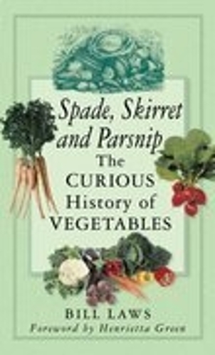 Бумажная книга «Spade, Skirret and Parsnip: The Curious History of Vegetables», автор Билл Лоус - фото №1