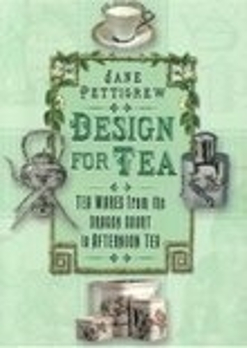 Паперова книга «Design for Tea: Tea Wares from the Dragon Court to Afternoon Tea», автор Джейн Петтігрю - фото №1
