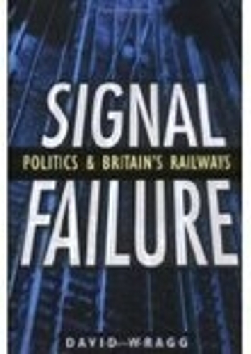 Паперова книга «Signal Failure: Politics and Britain's Railways», автор Девід Врагг - фото №1