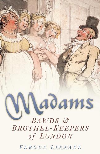 Бумажная книга «Madams: Bawds and Brothel-Keepers of London», автор Фергус Линнан - фото №1