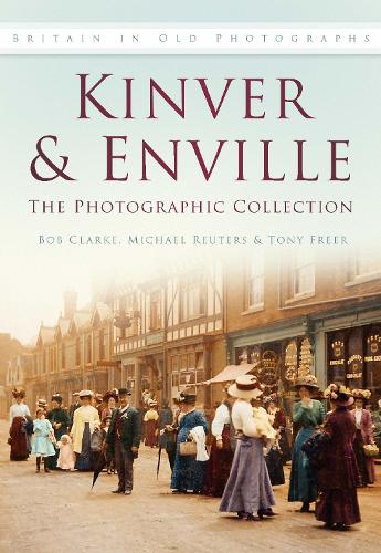 Бумажная книга «Kinver and Enville: The Photographic Collection: Britain in Old Photographs», авторов Боб Кларк, Майкл Рейтер, Тони Фрирс - фото №1