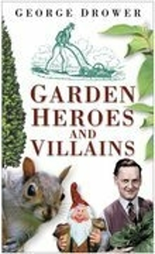 Паперова книга «Garden Heroes and Villains», автор Джордж Дроуер - фото №1