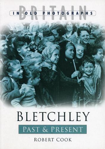 Паперова книга «Bletchley Past and Present: Britain in Old Photographs», автор Роберт Кук - фото №1
