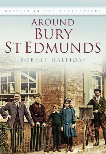 Бумажная книга «Around Bury St. Edmunds in Old Photographs: Britain In Old Photographs», автор Роберт Холлидей - фото №1