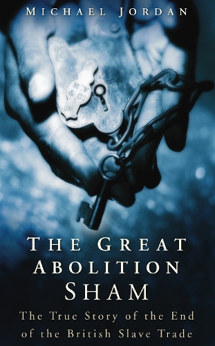 Бумажная книга «The Great Abolition Sham: The True Story of the End of the British Slave Trade», автор Майкл Джордан - фото №1