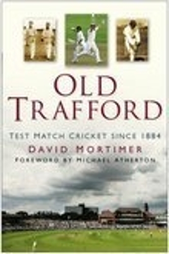 Паперова книга «Old Trafford: Test Match Cricket Since 1884», автор Девід Мортимер - фото №1