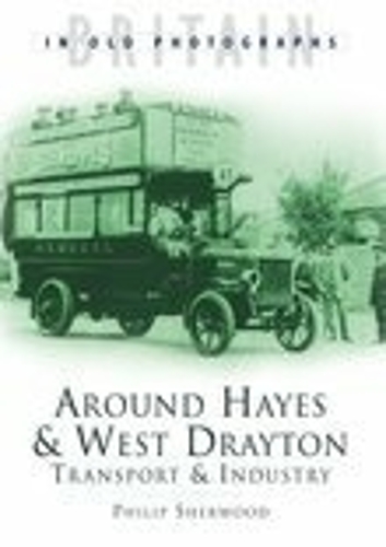 Бумажная книга «Around Hayes and West Drayton: Transport and Industry: Britain in Old Photographs», автор Филип Шервуд - фото №1