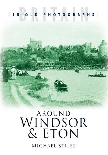 Паперова книга «Around Windsor and Eton: Britain in Old Photographs», автор Майкл Стайлз - фото №1