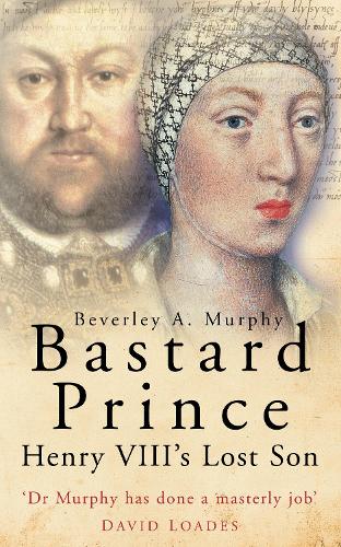 Паперова книга «Bastard Prince: Henry VIII's Lost Son», автор Беверлі А. Мерфі - фото №1