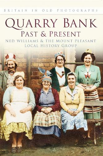 Паперова книга «Quarry Bank Past and Present: Britain In Old Photographs», авторів Нед Вільямс, Краєзнавча група Маунт Плезант - фото №1