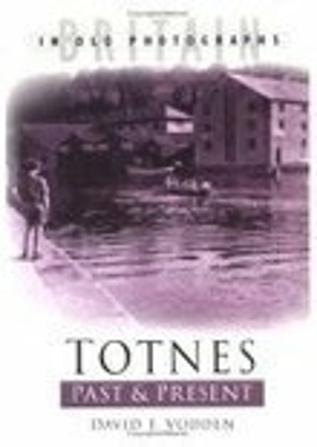Бумажная книга «Totnes Past and Present: Britain in Old Photographs», автор Дэвид Ф. Водден - фото №1