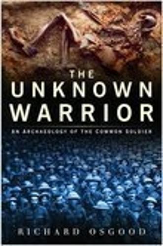 Бумажная книга «The Unknown Warrior: An Archaeology of the Common Soldier», автор Ричард Осгуд - фото №1