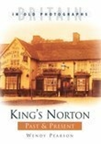 Паперова книга «King's Norton Past and Present: Britain in Old Photographs», автор Венді Пірсон - фото №1