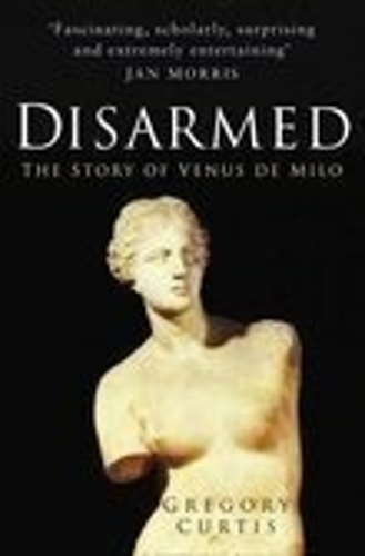 Бумажная книга «Disarmed: The Story of the Venus De Milo», автор Грегори Кертис - фото №1