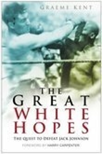 Бумажная книга «The Great White Hopes: The Quest to Defeat Jack Johnson», автор Грэм Кент - фото №1