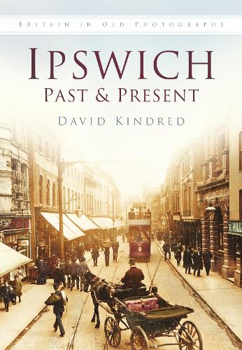 Паперова книга «Ipswich Past and Present: Britain in Old Photographs», автор Девід Кіндред - фото №1
