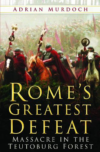 Бумажная книга «Rome's Greatest Defeat: Massacre in the Teutoburg Forest», автор Адриан Мердок - фото №1