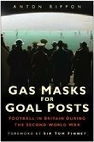 Бумажная книга «Gas Masks for Goal Posts: Football in Britain During the Second World War», автор Антон Риппон - фото №1