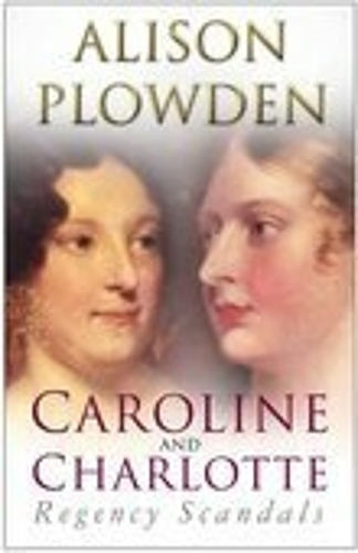 Бумажная книга «Caroline and Charlotte: Regency Scandals», автор Элисон Плауден - фото №1