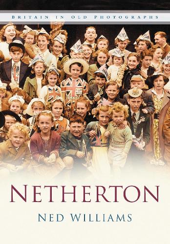 Бумажная книга «Netherton: Britain In Old Photographs», автор Нед Уильямс - фото №1